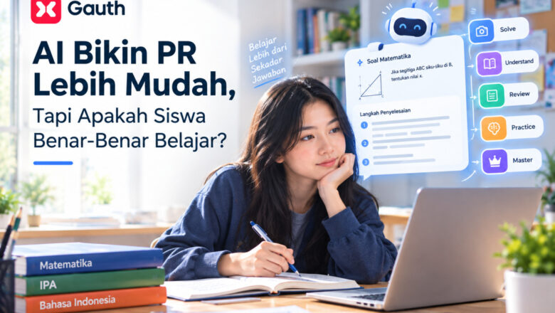 AI Bikin PR Lebih Mudah, Tapi Apakah Siswa Benar-Benar Belajar